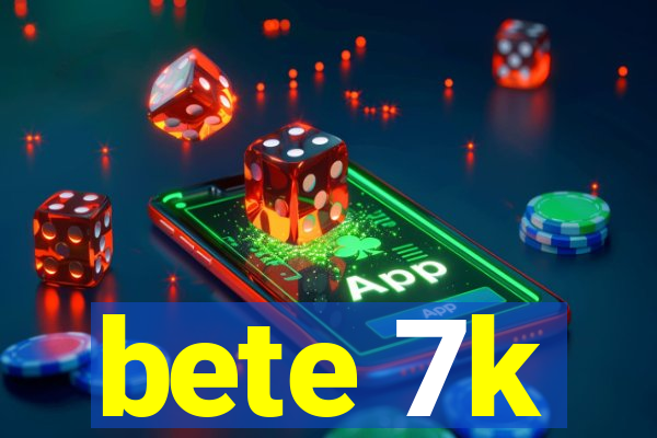 bete 7k